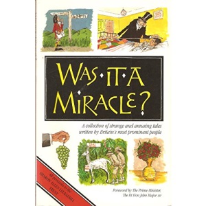Was it a Miracle?: A Collection of Strange and Amusing Tales Written by Britain's Most Prominent People