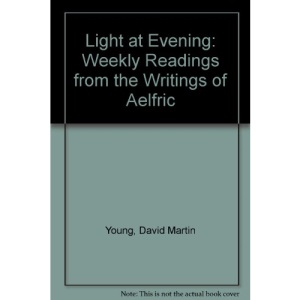 Light at Evening: Weekly Readings from the Writings of Aelfric