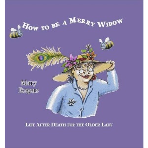 How to Be a Merry Widow: Life After Death for the Older Lady