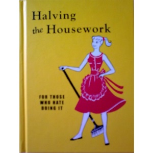Halving the Housework: For Those Who Hate Doing it