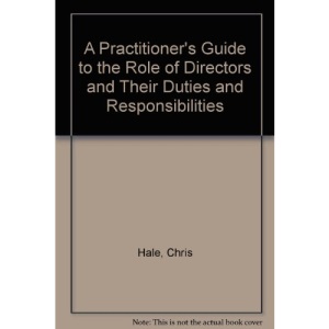 A Practitioner's Guide to the Role of Directors and Their Duties and Responsibilities