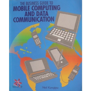 The Business Guide to Mobile Computing and Data Communication