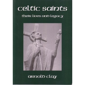 Celtic Saints; Their Lives And Legacy