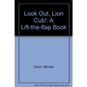Look Out, Lion Cub!: A Lift-the-flap Book