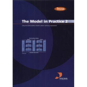 The Model in Practice 2: Using the EFQM Excellence Model to Deliver Continuous Improvement