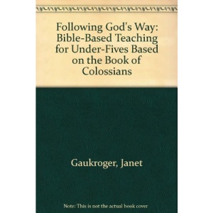 Following God's Way: Bible-Based Teaching for Under-Fives Based on the Book of Colossians