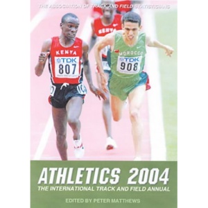 Athletics 2004: The International Track and Field Annual