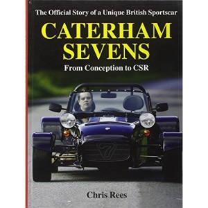 Caterham Sevens: The Official Story of a Unique British Sportscar from Conception to CSR (Marques & Models)