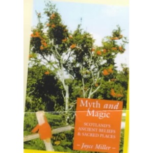 Myth and Magic: Scotland's Ancient Beliefs and Sacred Places