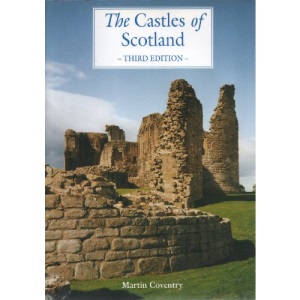 The Castles of Scotland: A Comprehensive Reference and Gazetteer to More Than 2300 Sites