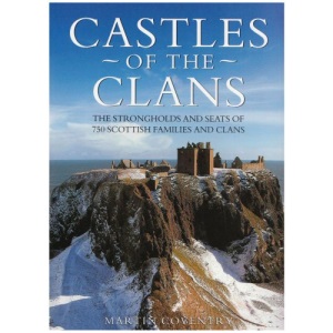 Castles of the Clans: The Strongholds and Seats of 750 Scottish Families and Clans