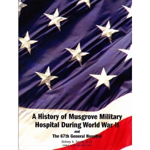 A History of Musgrove Park Hospital During World War 2 and the 67th  General Hospital (formally - The Cactus and the Pine)