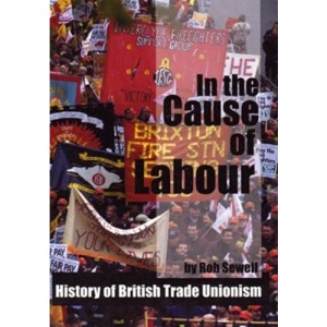 In the Cause of Labour: A History of the British Trade Unions, 1792 - 2003