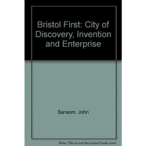 Bristol First: City of Discovery, Invention and Enterprise