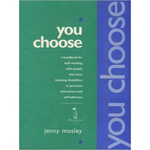 You Choose: Handbook for Staff Working with People Who Have Learning Disabilities to Promote Self-esteem and Self-advocacy