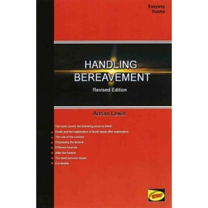 A Guide to Handling Bereavement - Making Practical Arrangements Following Death (Easyway Guides)