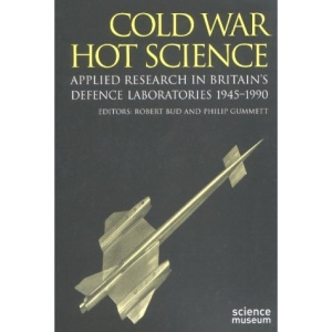 Cold War, Hot Science: Applied Research in Britain's Defence Laboratories 1945-1990