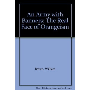 An Army with Banners: The Real Face of Orangeism
