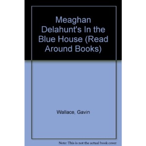 Meaghan Delahunt's In the Blue House (Read Around Books S.)