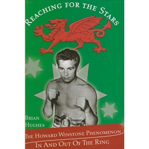 Reaching For The Stars.The Howard Winstone Phenomenon In And Out Of The Ring.