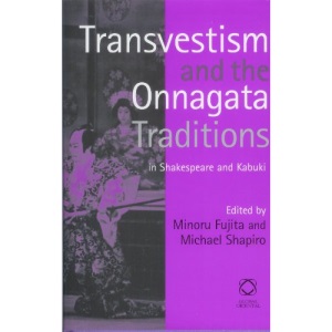Transvestism and the Onnagata Traditions in Shakespeare and Kabuki