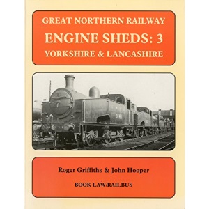 Great Northern Railway Engine Sheds: 3 - Yorkshire & Lancashire