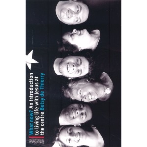 What Now?: An Introduction to Living Life with Jesus at the Centre