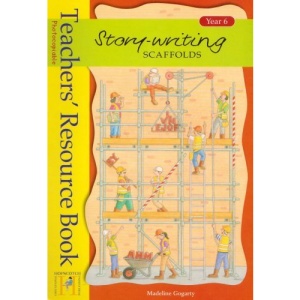 Story Writing Scaffolds: Teachers Resource Book Year 6
