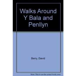 Walks Around Y Bala and Penllyn