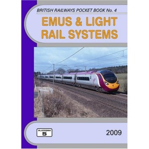 EMUs and Light Rail Systems 2009: The Complete Guide to All Electric Multiple Units Which Operate on National Rail and Eurotunnel and the Stock of the ... Rail Systems (British Railways Pocket Books)