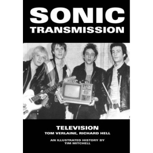 Sonic Transmission: Richard Hell, Tom Verlaine, Television