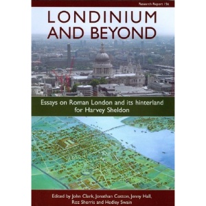 Londinium and Beyond: Essays on Roman London and Its Hinterland for Harvey Sheldon (CBA Research Reports)
