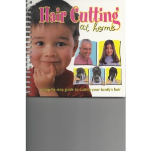 Hair Cutting at Home: a step-by-step guide to cutting your family's hair