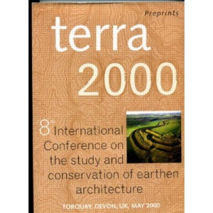 Terra 2000: 8th International Conference on the Study and Conservation of Earthern Architecture (Terra: 8th International Conference on the Study and Conservation of Earthern Architecture)