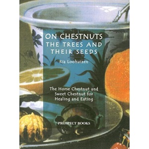 On Chestnuts: the Trees and Their Seeds: The Horse Chestnut and Sweet Chestnut for Healing and Eating