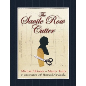 The Savile Row Cutter: Michael Skinner - Master Tailor - in Conversation with Hormazd Narielwalla