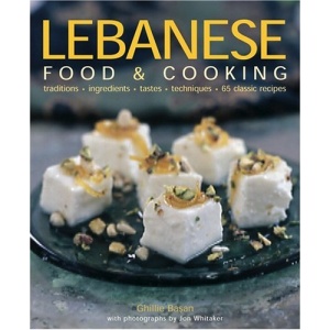 Lebanese Food and Cooking: Traditions, Ingredients, Tastes, Techniques, 65 Classic Recipes