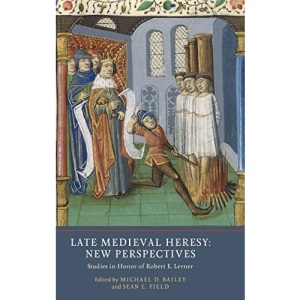 Late Medieval Heresy: New Perspectives: Studies in Honor of Robert E. Lerner (5) (Heresy and Inquisition in the Middle Ages) (Heresy and Inquisition in the Middle Ages, 5)