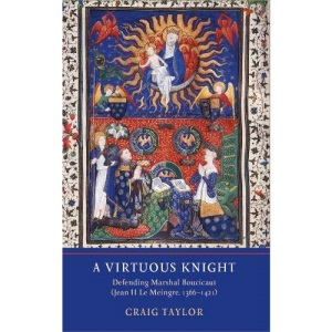 A Virtuous Knight: Defending Marshal Boucicaut (Jean II Le Meingre, 1366-1421)