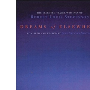 Dreams of Elsewhere: Selected Travel Writings of Robert Louis Stevenson