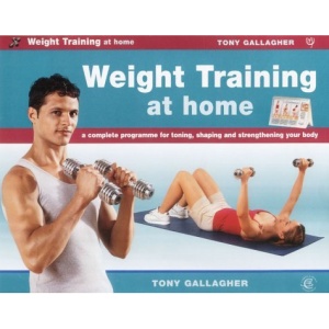 Weight Training at Home: A Complete Programme for Toning, Shaping and Strengthening Your Body