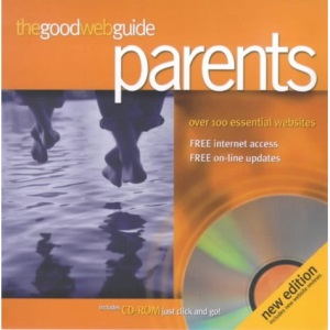 The Good Web Guide for Parents: The Simple Way to Explore the Internet
