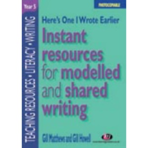 Here's One I Wrote Earlier - Year 5: Instant Resources for Modelled and Shared Writing (Teaching Resources Series)
