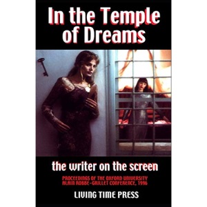 IN THE TEMPLE OF DREAMS - The Writer on the Screen: Proceedings of the 1996 Oxford University Robbe-Grillet Conference (Mixed French & English Edition ... Conference 1996 (Living Time Non-Fiction)