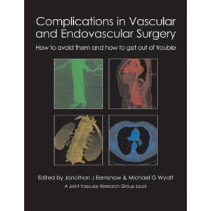 Complications in Vascular & Endovascular Surgery: How to Avoid Them & How to Get Out of Trouble