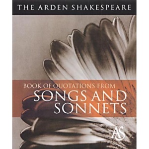 The Arden Shakespeare Book of Quotations from Songs and Sonnets