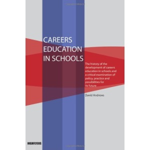 Careers Education in Schools: the History of the Development of Careers Education in Schools and a Critical Examination of Policy, Practice and Possibilities for Its Future.