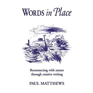 Words in Place: Reconnecting with Nature Through Creative Writing (Steiner/Waldorf Learning Resources)