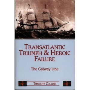 Transatlantic Triumph and Heroic Failure: The Story of the Galway Line