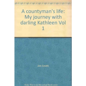 A countyman's life: My journey with darling Kathleen Vol 1